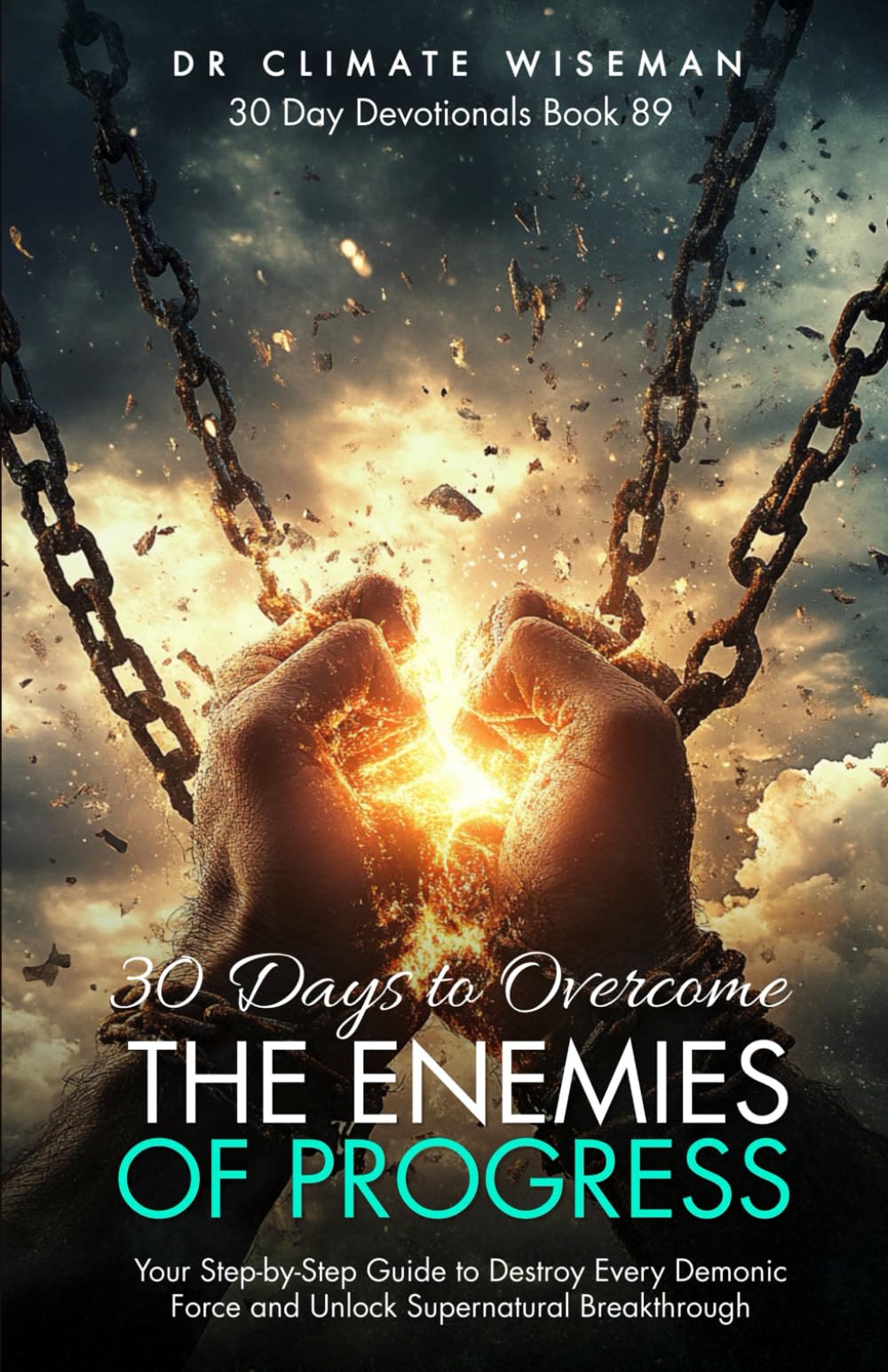 30 Days to Overcome the Enemies of Progress: Your Step-by-Step Guide to Destroy Every Demonic Force and Unlock Supernatural Breakthrough (30 Day Devotionals)