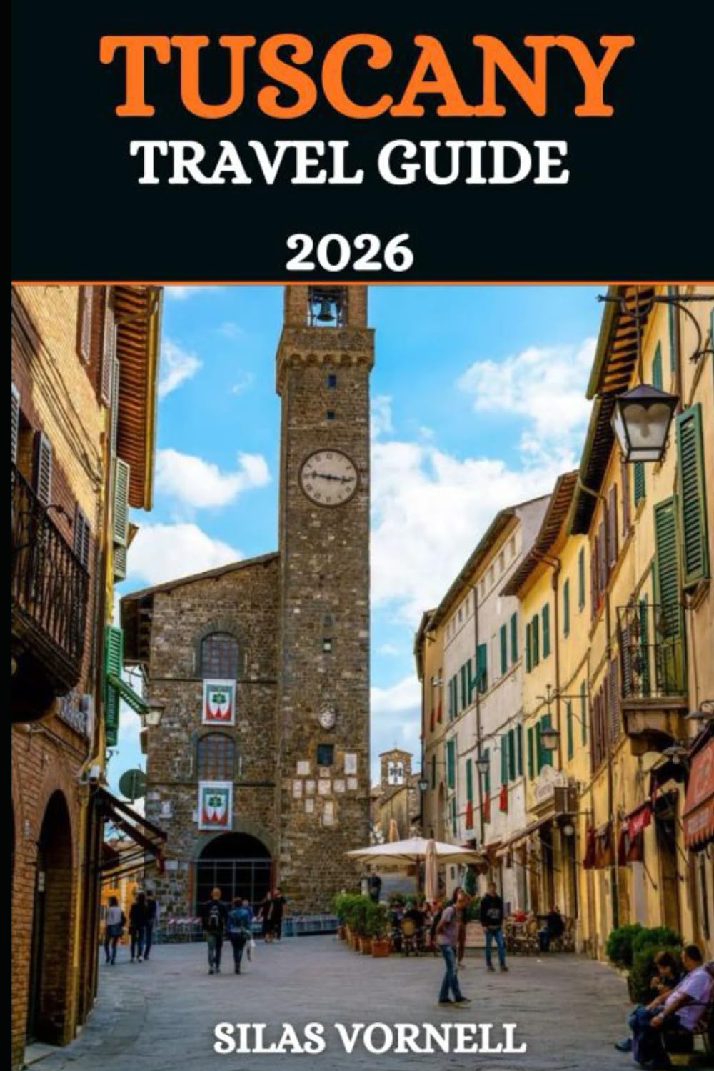 TUSCANY TRAVEL GUIDE 2026 (Travel destination series)