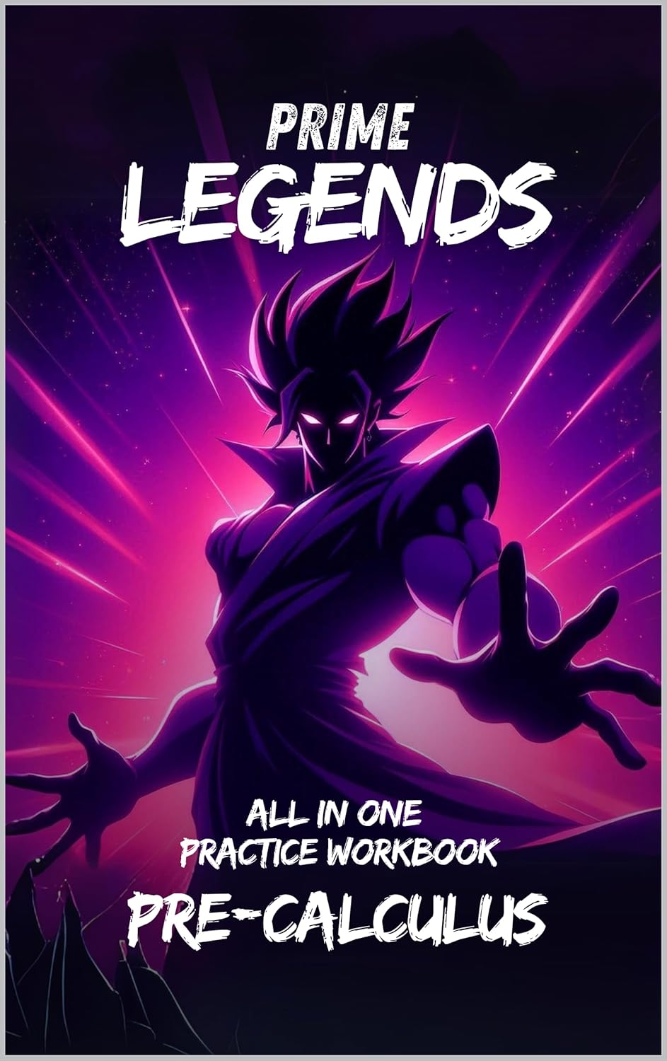 Prime Legends: Pre-Calculus All in One Practice Workbook: 600+ Practice Problems With Full Step by Step Solutions      [Print Replica] Kindle Edition