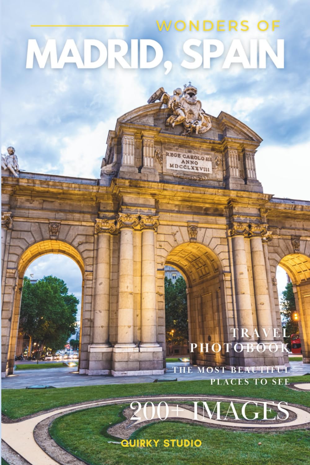 Wonders of Madrid, Spain: A Photo Collection of the City’s Most Beautiful Places to See – A Stunning Coffee Table Travel Photobook (Full-Color)