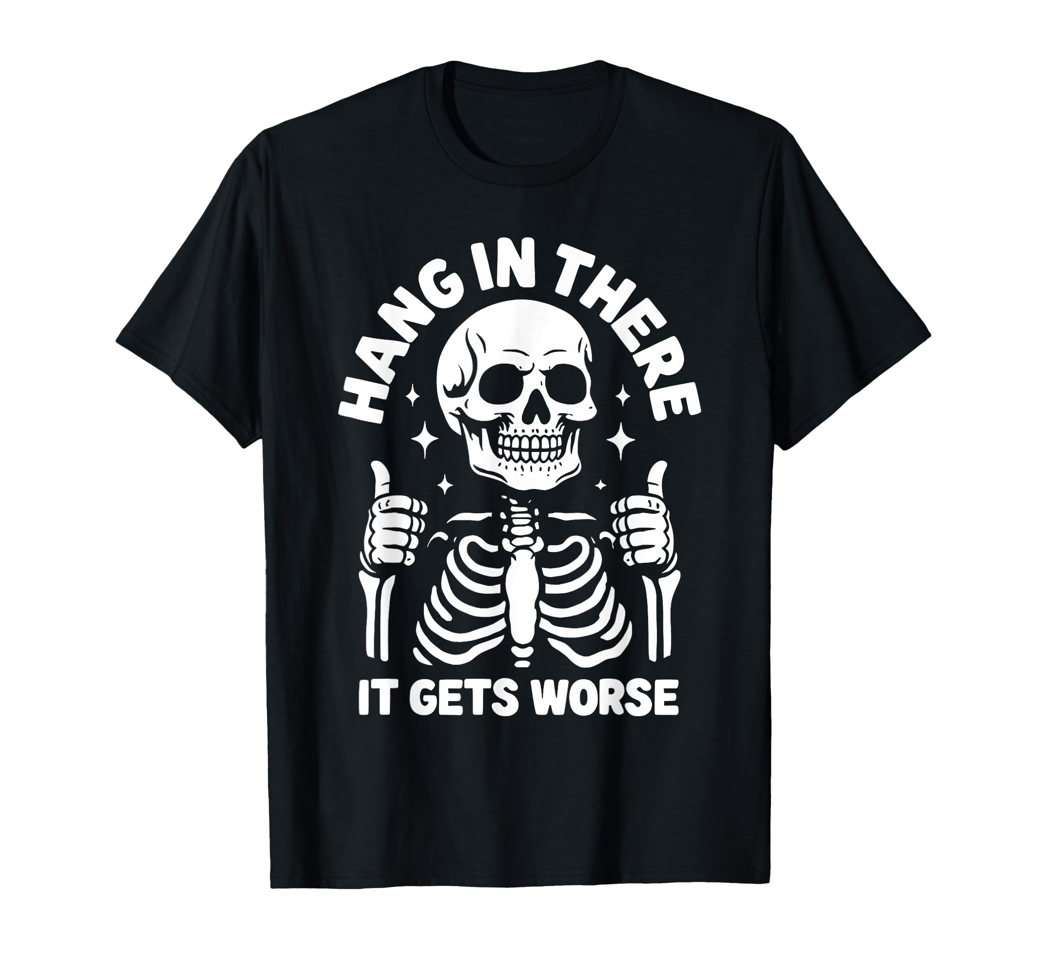 Hang In There It Gets Worse Funny Skeleton T-Shirt