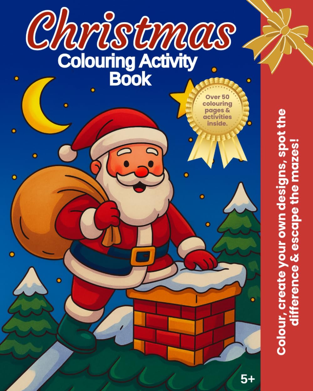 Christmas Colouring Activity Book: Over 50 colouring pages & activities inside (For 5 year olds and over)
