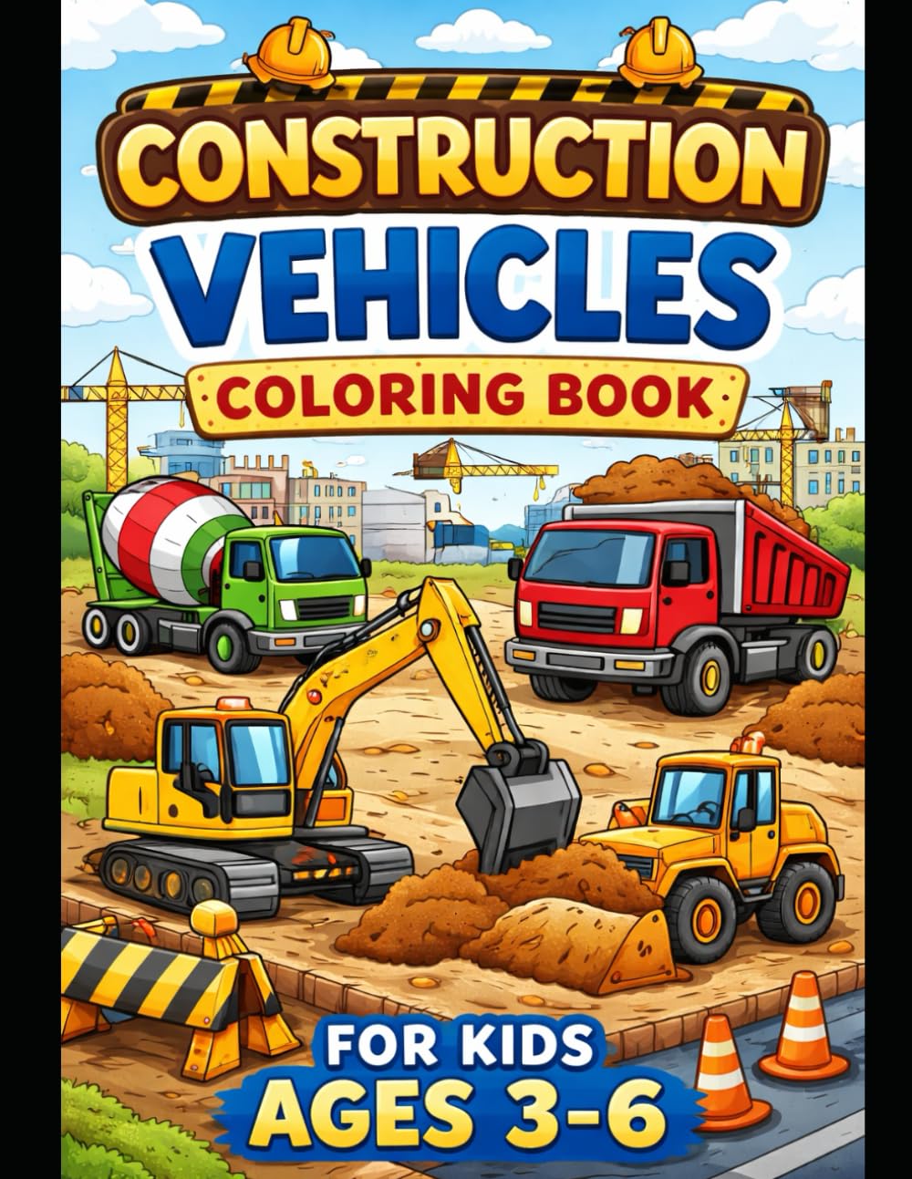 Construction Vehicles Coloring Book for Kids Ages 3–6 Big Trucks, Diggers & Builders Machines with Fun and Easy Coloring Pages