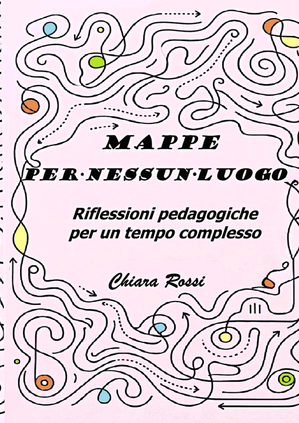 Mappe per nessun luogo: Riflessioni pedagogiche per un tempo complesso
