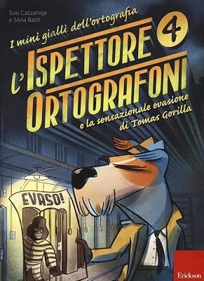L'ispettore Ortografoni e la sensazionale evasione di Tomas Gorilla. I mini gialli dell'ortografia (Vol. 4)