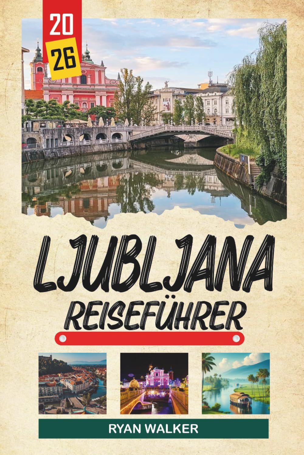 LJUBLJANA REISEFÜHRER 2026: Burgausblicke, Altstadtstraßen, Flusscafés, Grünflächen und Sloweniens charmante Hauptstadt (German Edition)      Paperback – Large Print, January 6, 2026