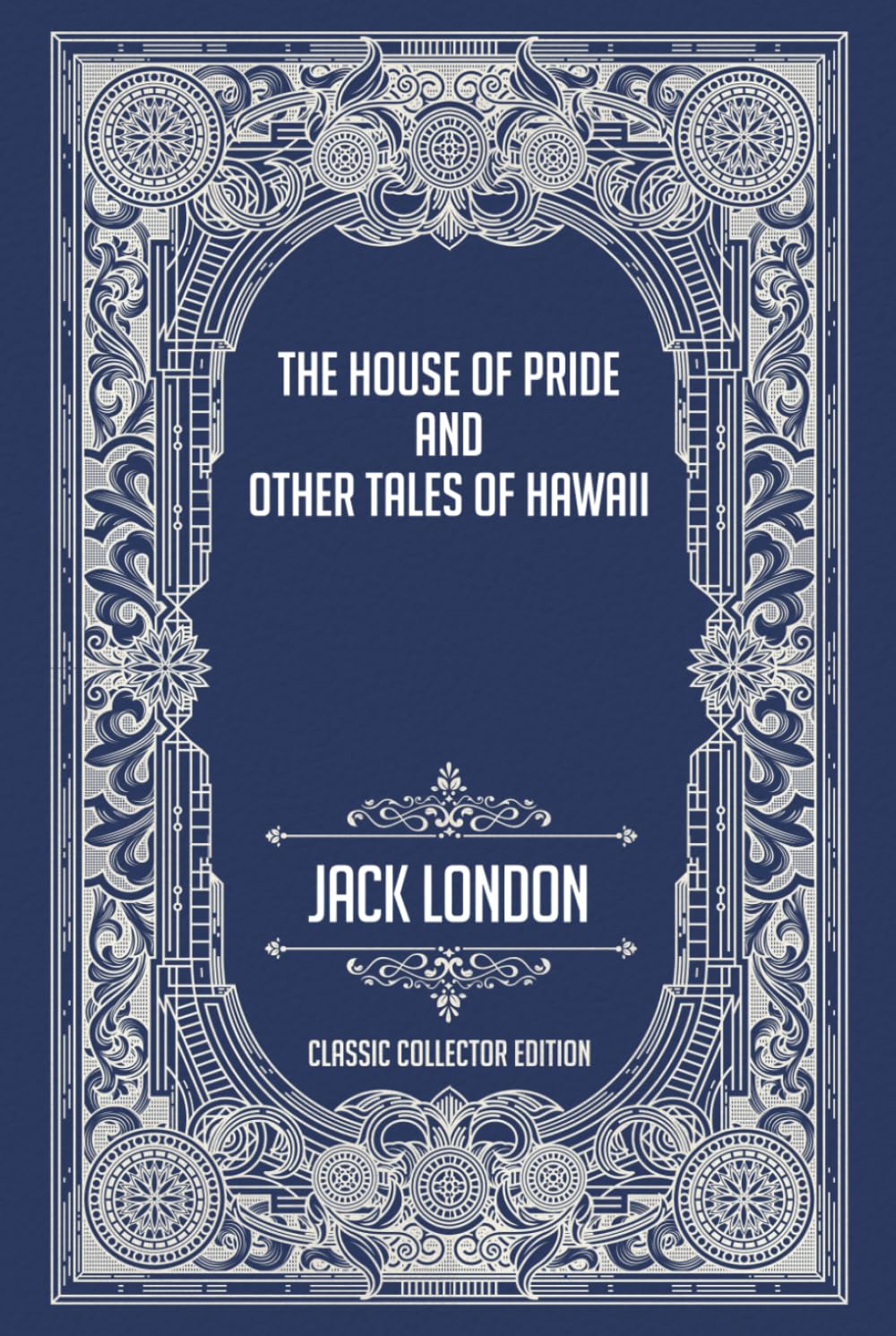 The House of Pride and Other Tales of Hawaii - Classic Collector Edition (Annotated)