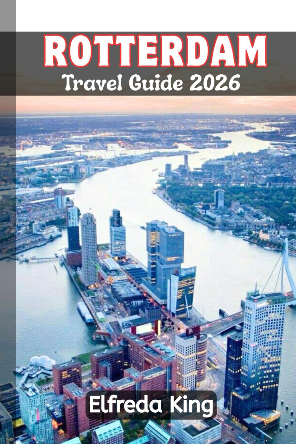 ROTTERDAM Travel Guide 2026: 10 Best Things To Do in Rotterdam in 2 Days (TRAVEL SMART SERIES 2026)