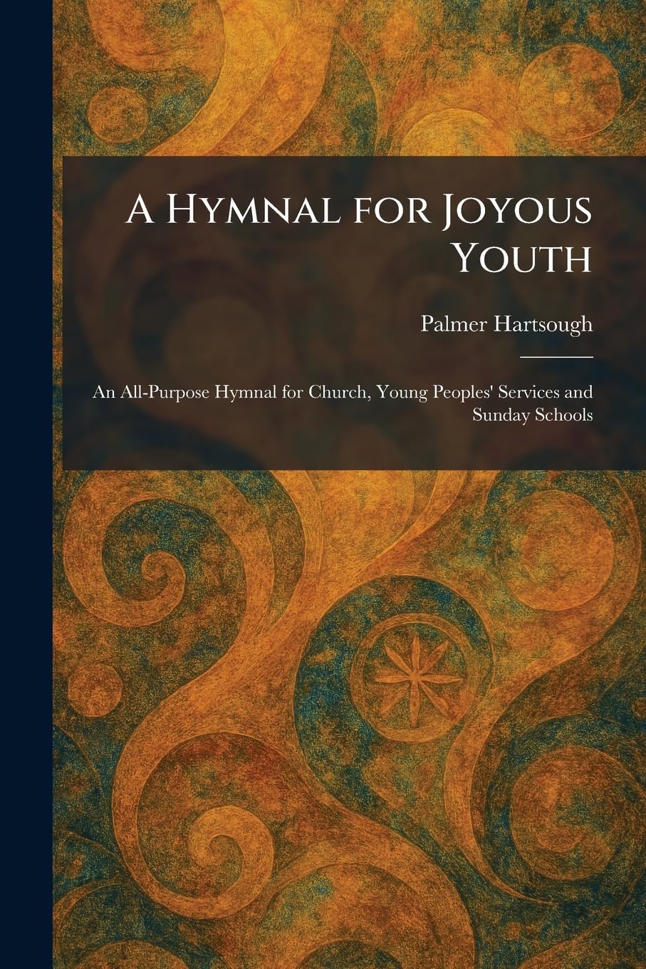 A Hymnal for Joyous Youth: An All-Purpose Hymnal for Church, Young Peoples' Services and Sunday Schools