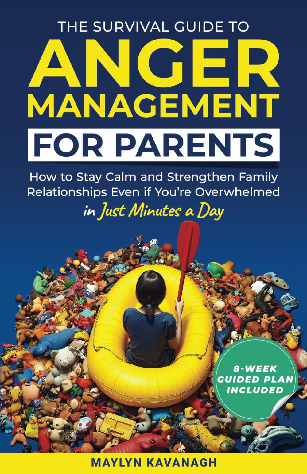 The Survival Guide to Anger Management for Parents: How to Stay Calm and Strengthen Family Relationships Even if You’re Overwhelmed in Just Minutes a Day