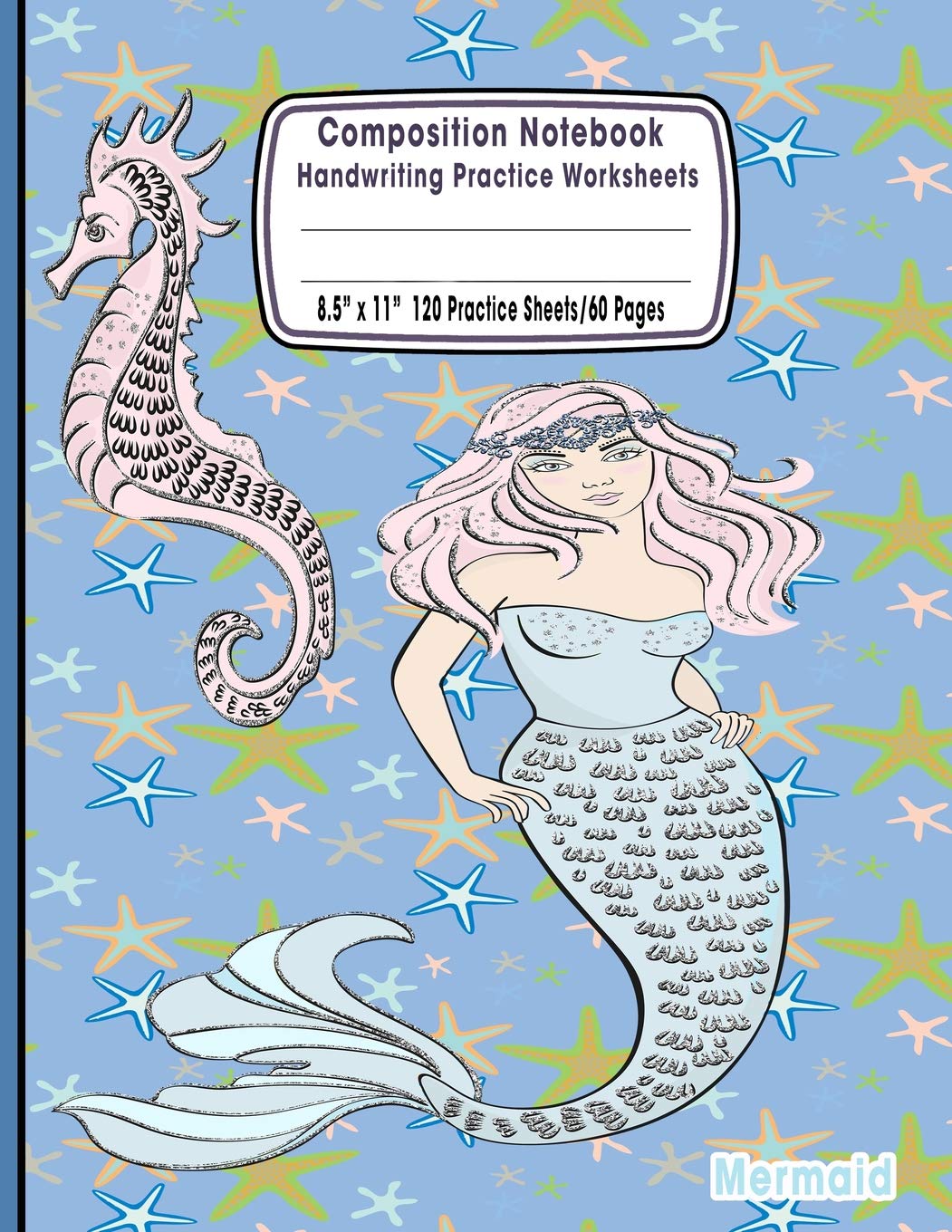 Composition Notebook Handwriting Practice Worksheets 8.5"x11" 120 Sheets/60 Mermaid: Mermaid & Seahorse Ocean Folklore Primary Composition Notebook: ... Paper For Kids Students Grades K-2 and Up