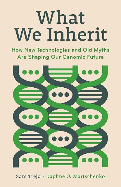 Portada de What We Inherit: How New Technologies and Old Myths Are Shaping Our Genomic Future