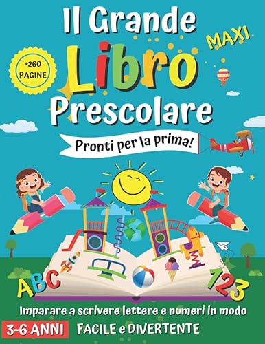 Il Grande Libro Prescolare 3-6 Anni XXL: PRONTI PER LA PRIMA!: 250 MAXI Pagine Di Giochi E Attività di Prescrittura Primi Passi Per Imparare A ... E Tracciare Numeri E Lettere in modo Facile