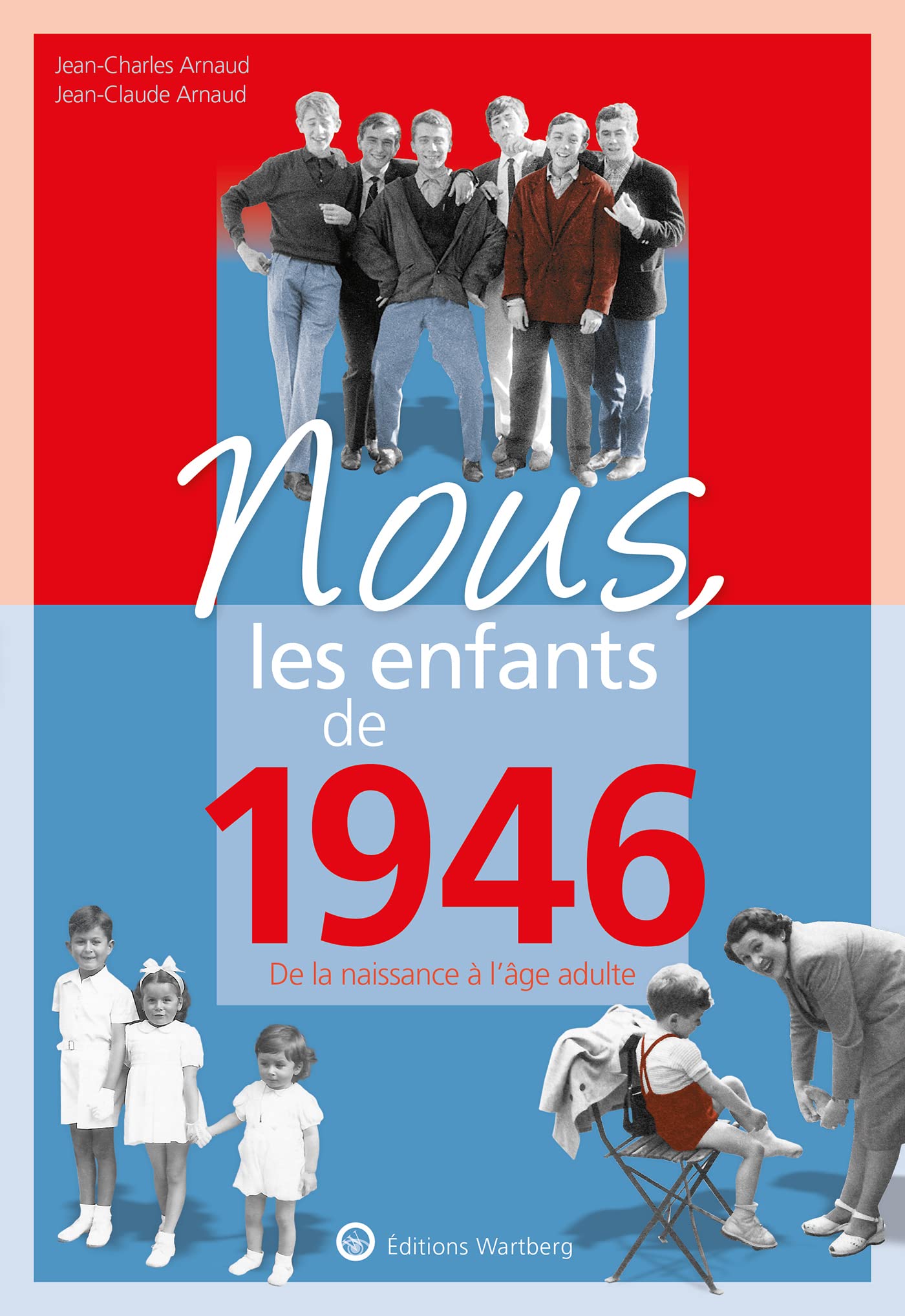 Nous, les enfants de 1946: De la naissance à l'age adulte