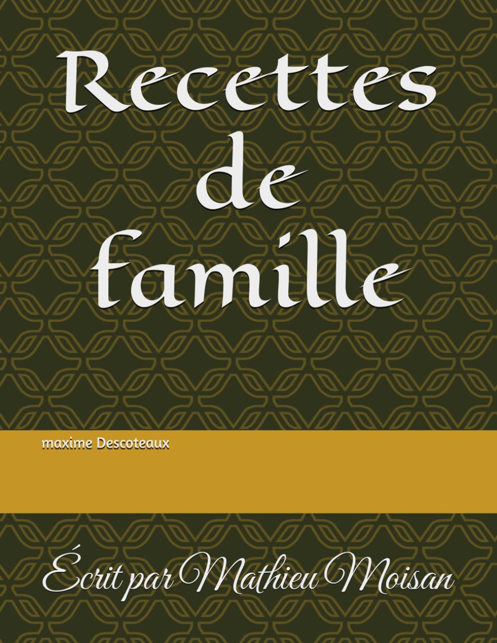 Recettes de famille: Écrit par Mathieu Moisan