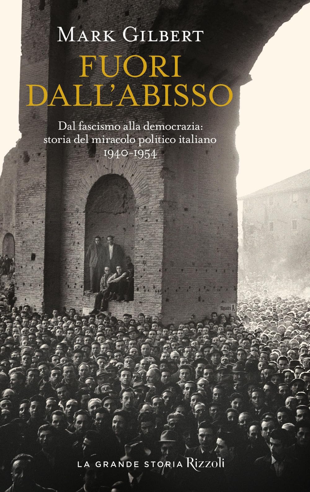 Fuori Dall'abisso. Dal Fascismo Alla Democrazia: Storia Del Miracolo Politico Italiano 1940-1954 - 4
