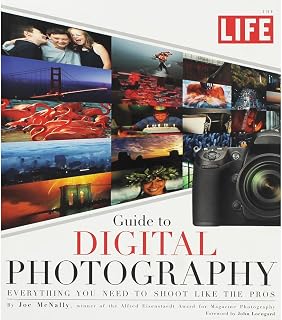 LIFE Guide to Digital Photography: Everything You Need to Shoot Like the Pros
