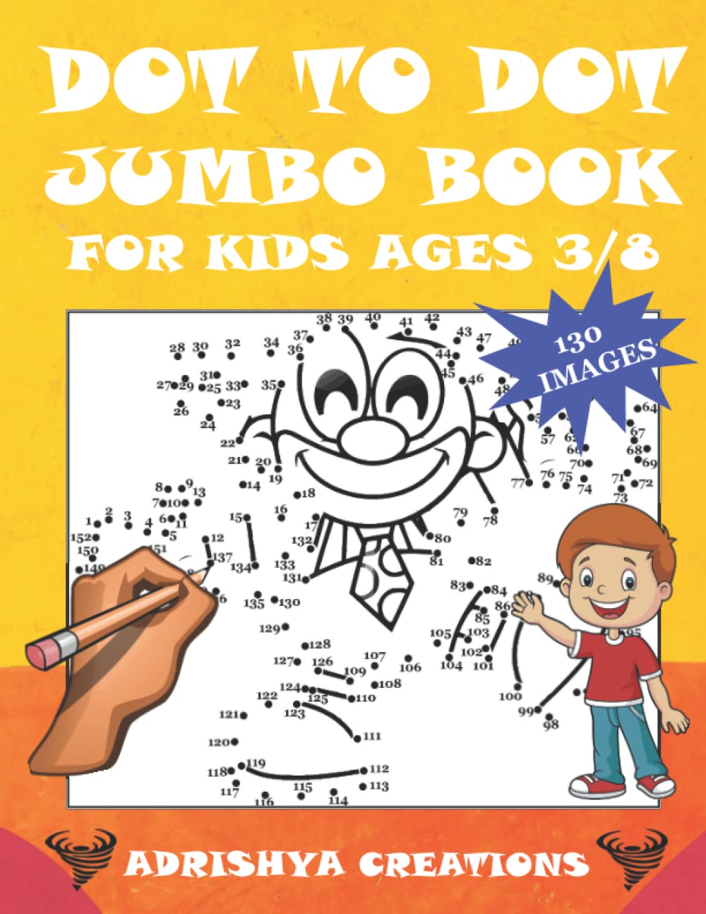 DOT-TO-DOT Jumbo Book For Kids Ages 3-8: Dot To Dot Books For Kids Ages 3-8: 130 (images) Fun Connect The Dots Books for Kids Age 3, 4, 5, 6, 7, 8 | ... pages (Dot To Dot Books for Boys & Girls)