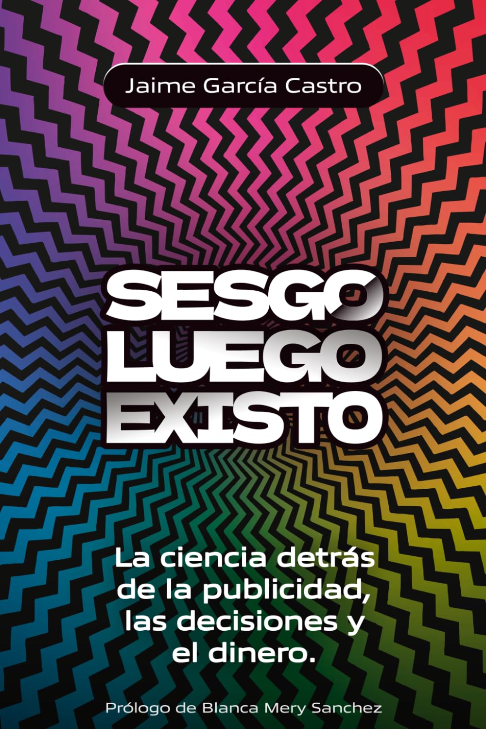 Sesgo, luego existo: La ciencia detrás de la publicidad, el dinero y sus decisiones