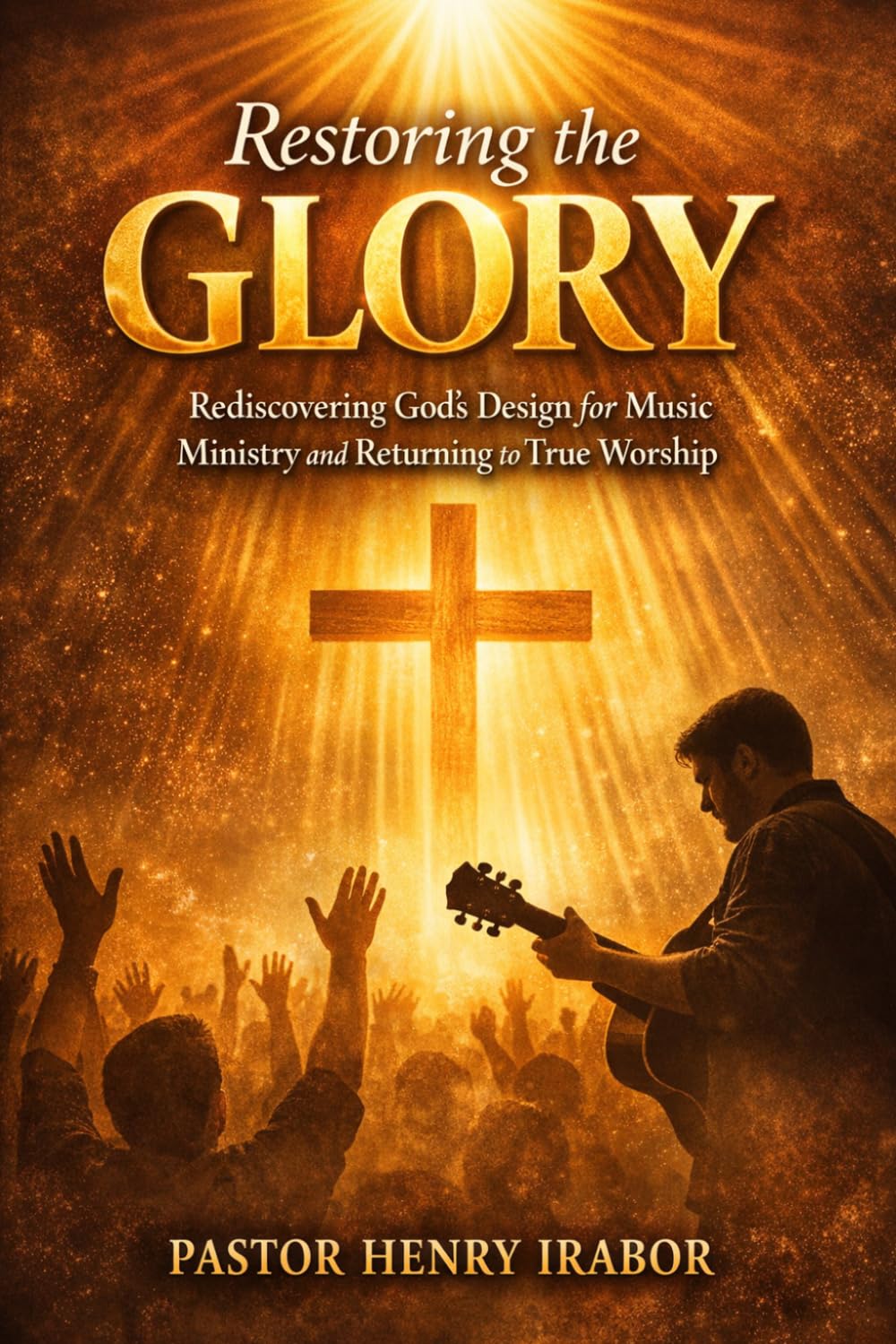 Restoring the GLORY: Rediscovering God’s Design for Music Ministry and Returning to True Worship