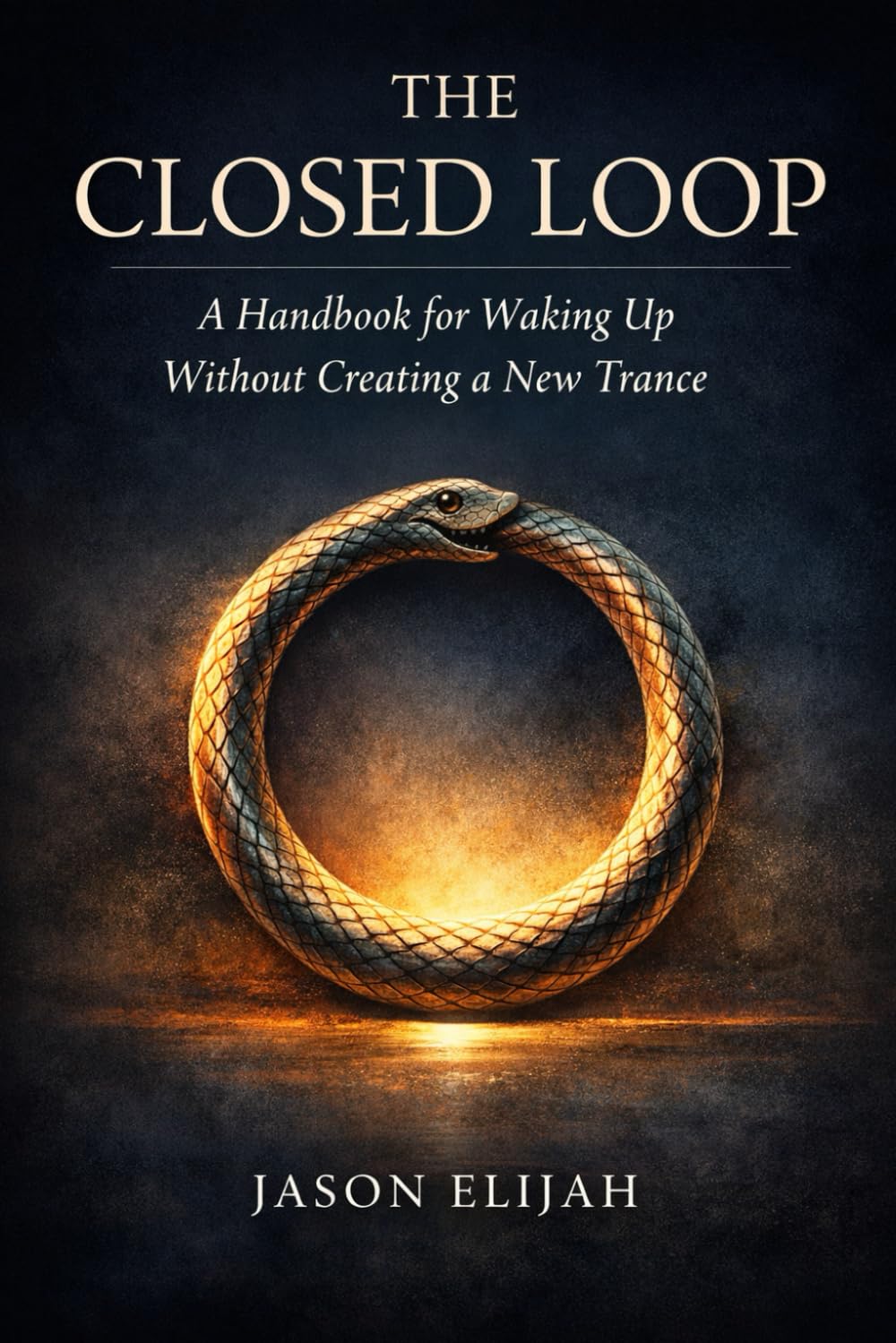 The Closed Loop: A Handbook for Waking Up Without Creating a New Trance
