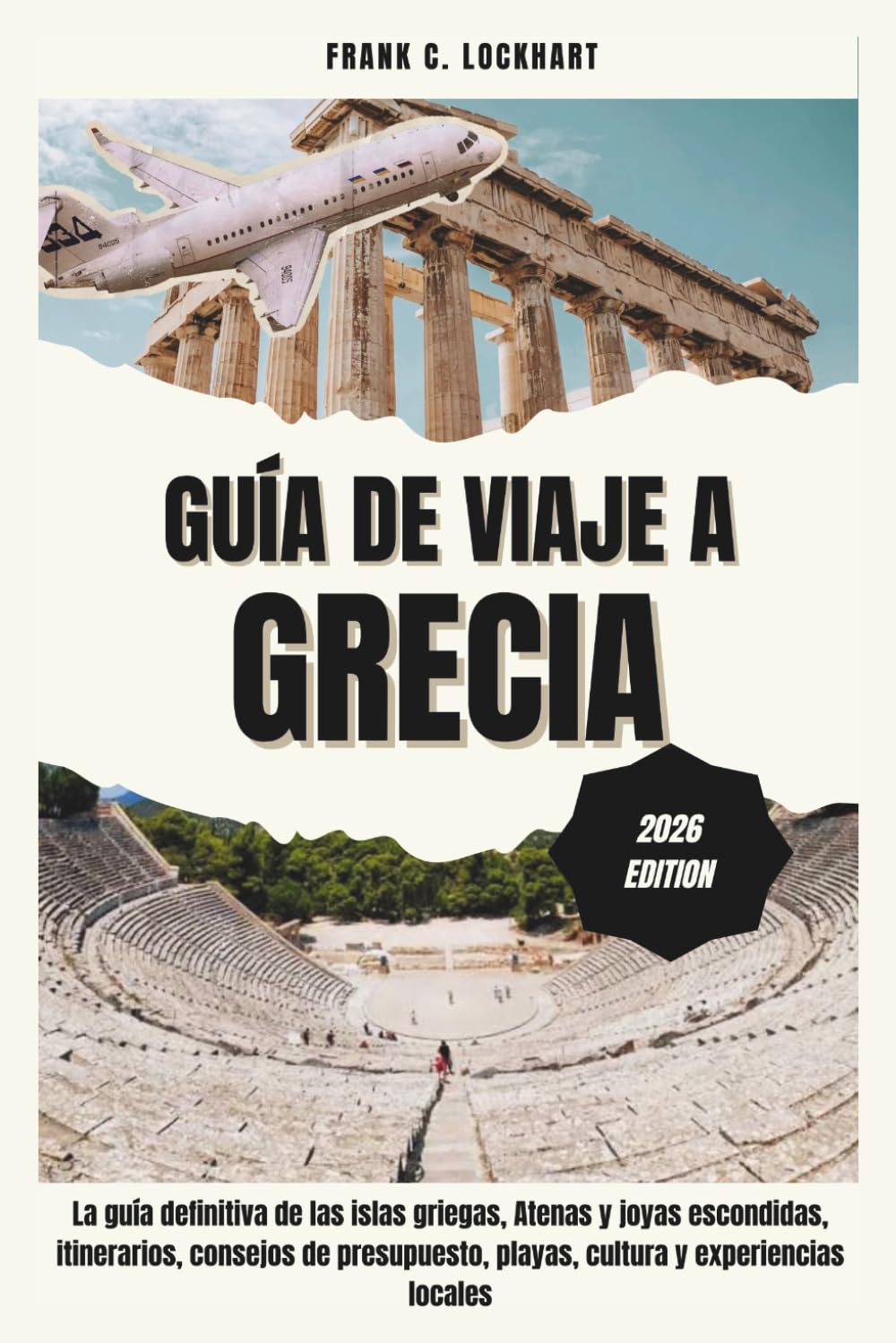 GUÍA DE VIAJE A GRECIA 2026: La guía definitiva de las islas griegas, Atenas y joyas escondidas, itinerarios, consejos de presupuesto, playas, cultura y experiencias locales