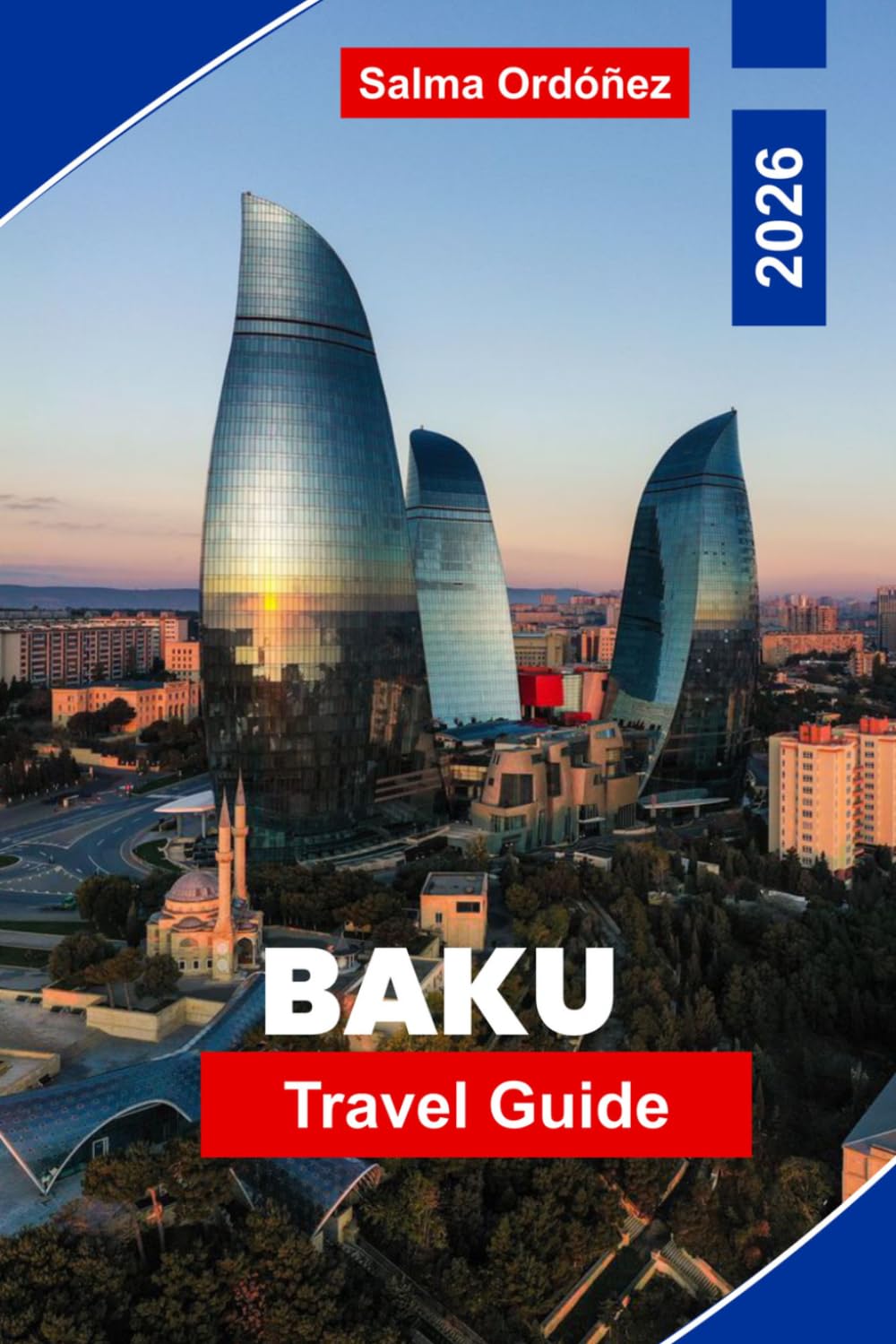 BAKU Travel Guide 2026: Discover Modern Architecture, Caspian Coastlines, Historic Old City, Local Cuisine, and Practical Tips for Your Azerbaijan Trip
