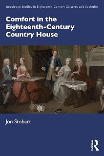Comfort in the Eighteenth-Century Country House (Routledge Studies in Eighteenth-Century Cultures and Societies)