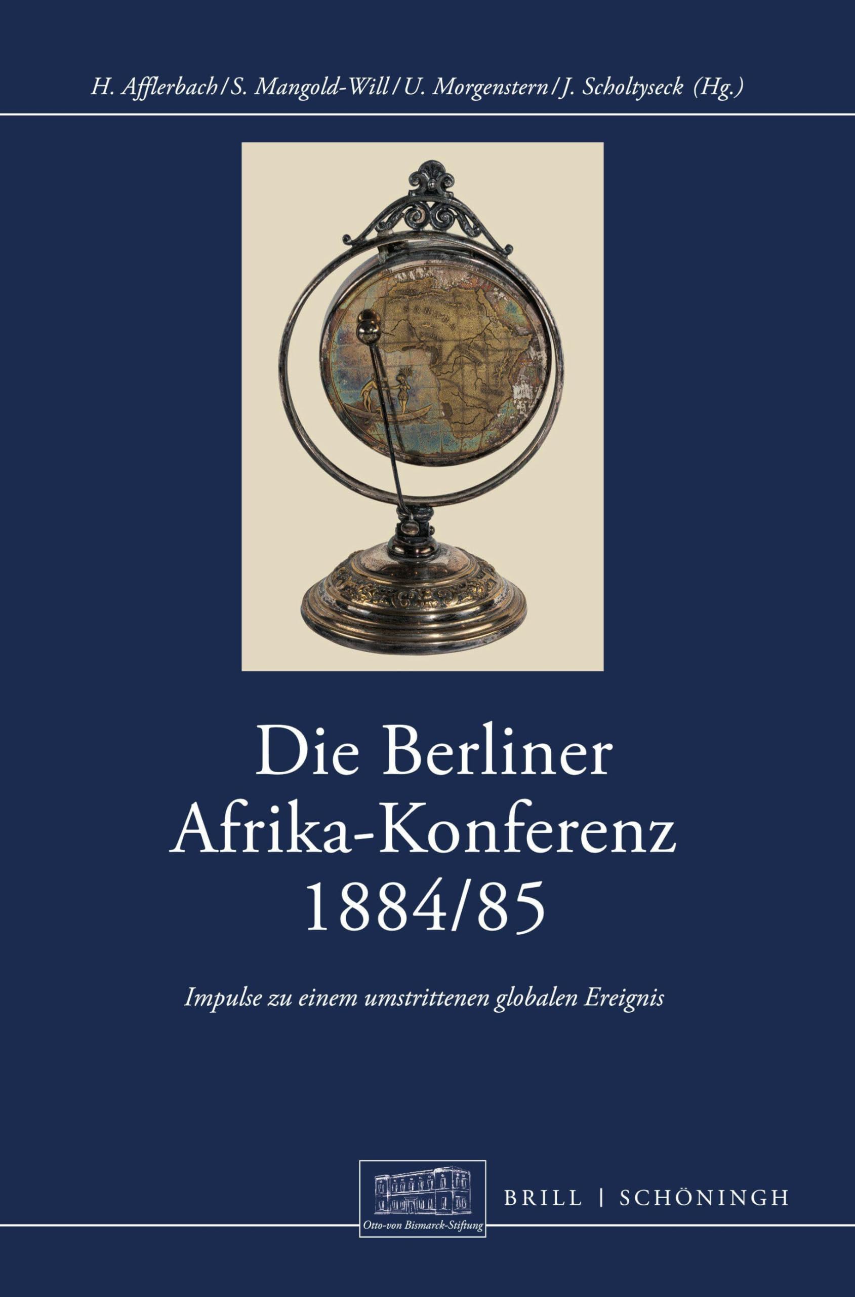Die Berliner Afrikakonferenz 1884/1885: Impulse zu einem umstrittenen globalen Ereignis (Otto-von-Bismarck-Stiftung, Wissenschaftliche Reihe)