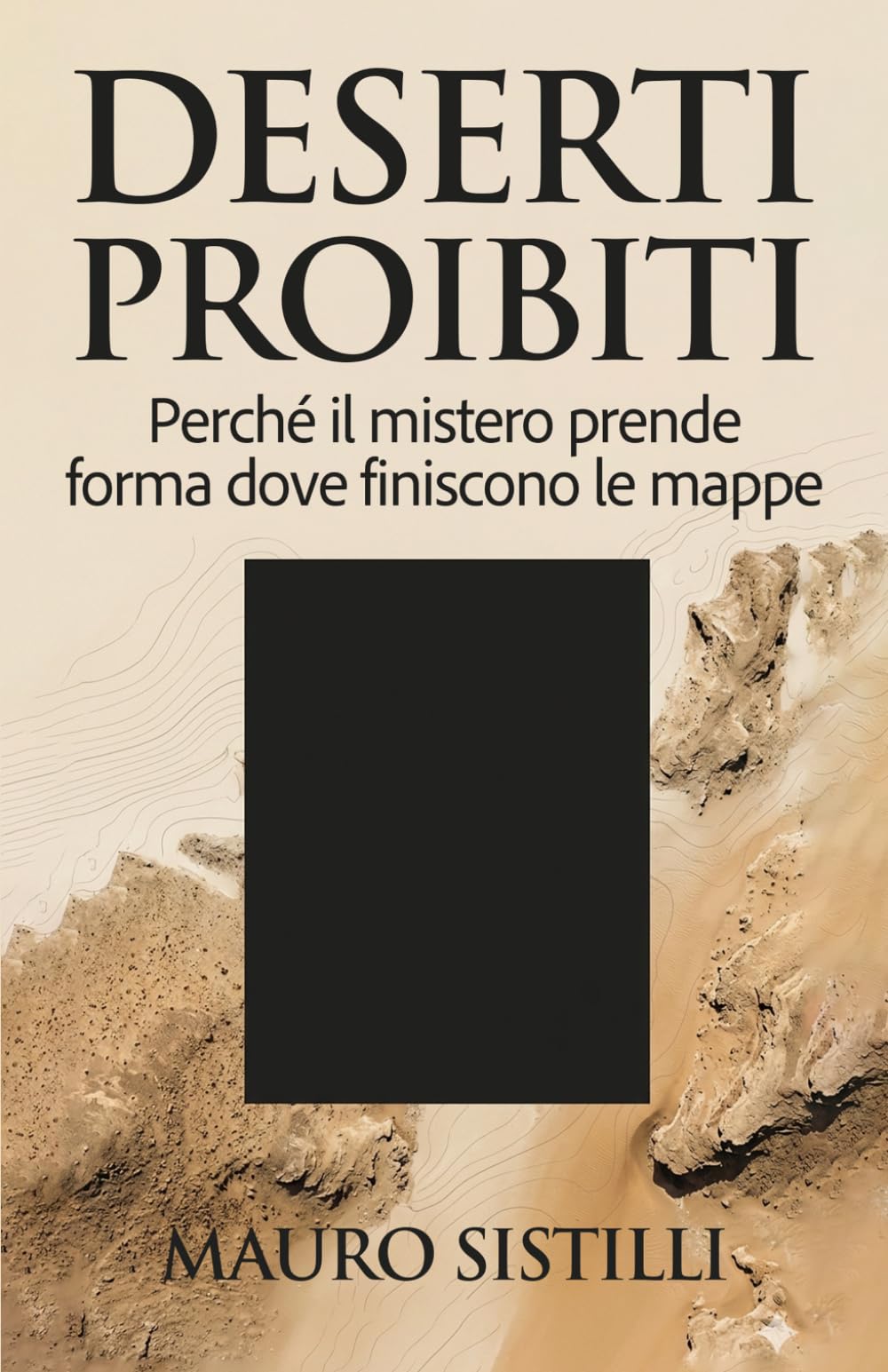 Deserti proibiti: Perché il mistero prende forma dove finiscono le mappe