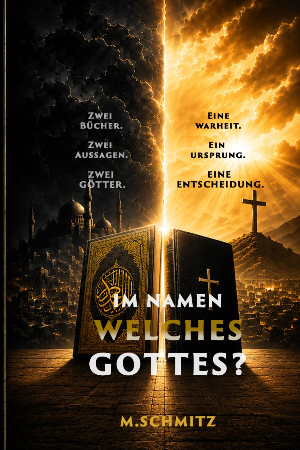IM NAMEN WELCHES GOTTES?: Zwei Bücher. Zwei Götter. Eine Wahrheit. (Licht gegen die Finsternis)