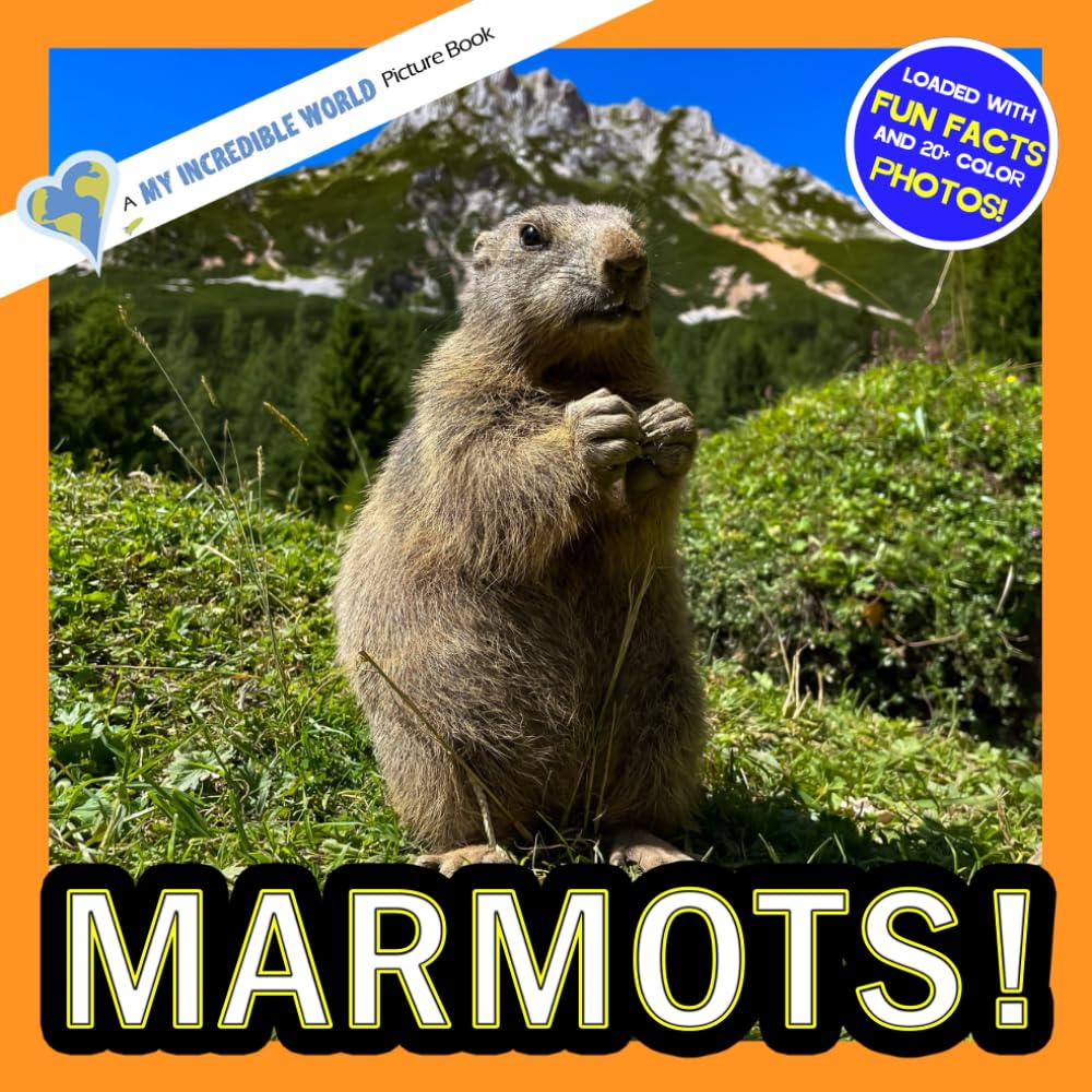 Marmots!: A My Incredible World Picture Book for Children (My Incredible World: Nature and Animal Picture Books for Children)