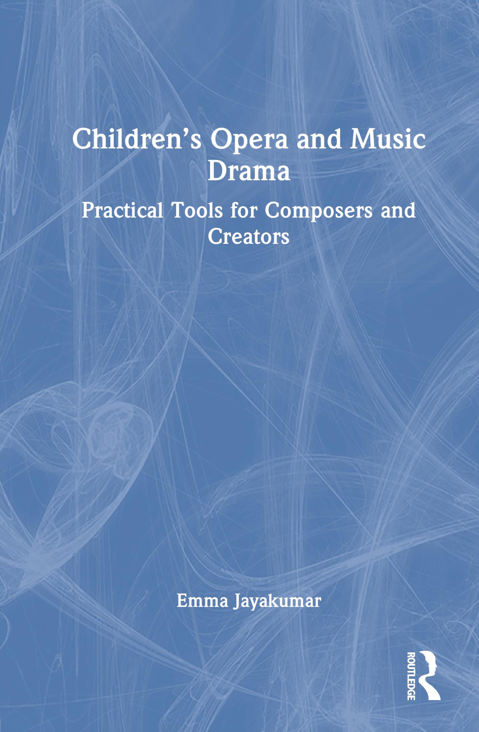 Children’s Opera and Music Drama: Practical Tools for Composers and Creators