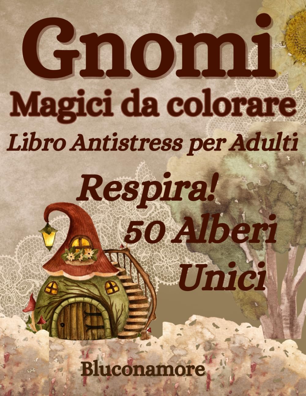 Gnomi Magici da colorare: Libro Antistress per Adulti con casette buffe e mondi fiabeschi!: "50 Disegni rilassanti di Gnomi Casette strane e paesaggi incantati per stimolare creatività e relax"