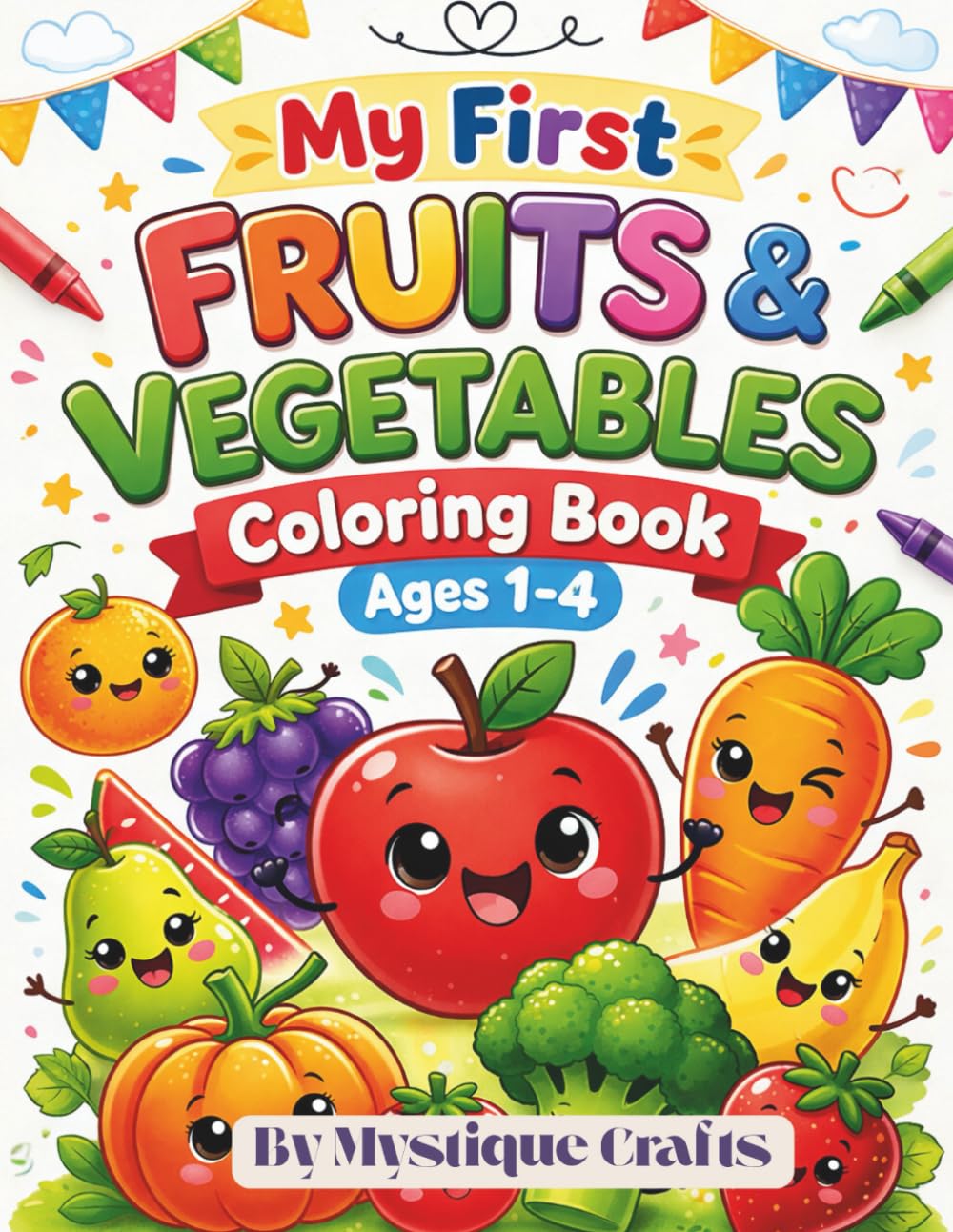 Fruits and Vegetables Coloring Book for Kids Ages 1–4: Easy and Fun Toddler Coloring Pages with Cute Fruits and Veggies for Preschool Learning