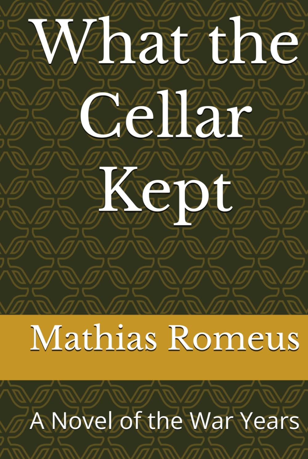What the Cellar Kept: A Novel of the War Years