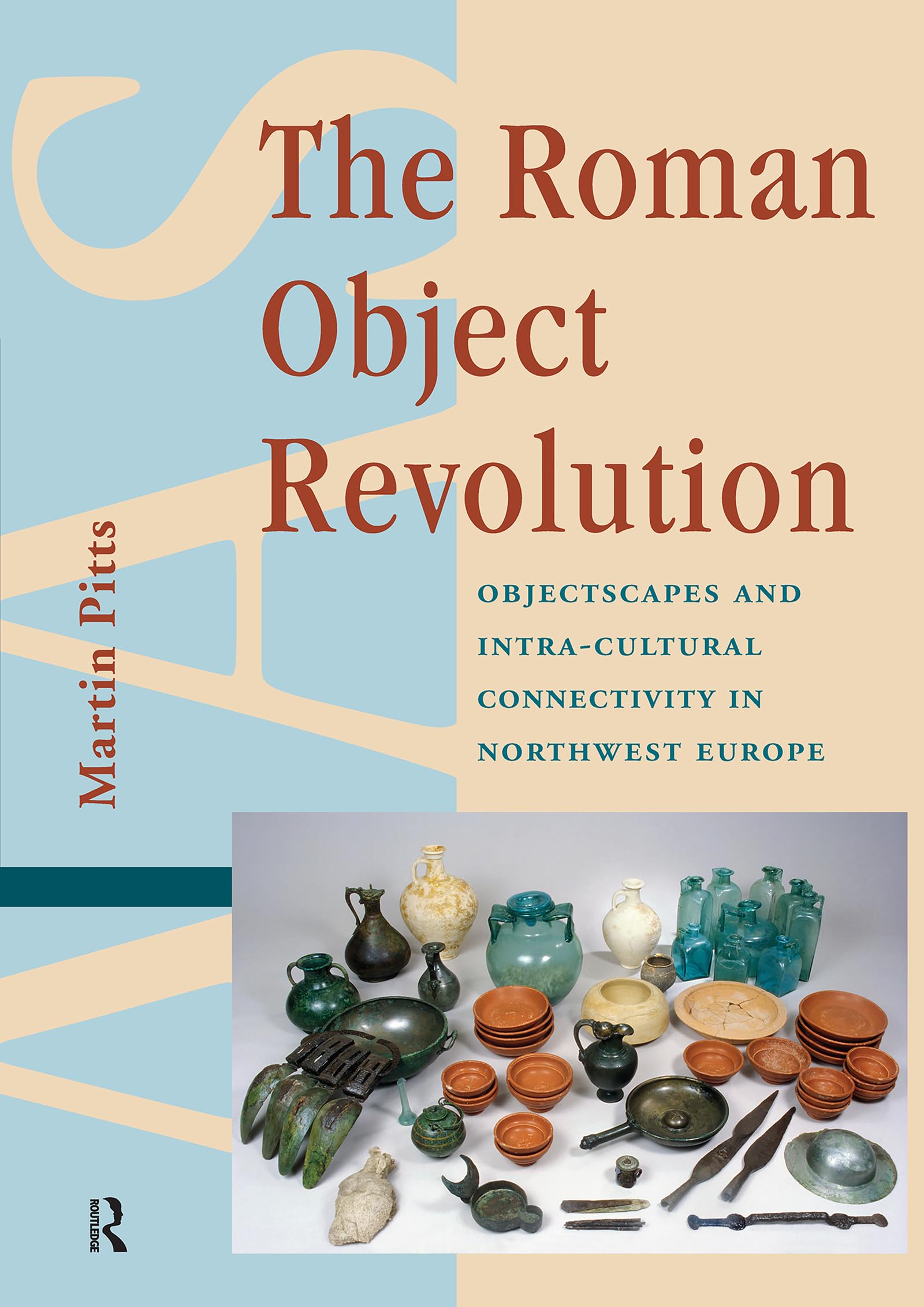 The Roman Object Revolution: Objectscapes and Intra-Cultural Connectivity in Northwest Europe (Amsterdam Archaeological Studies) (English Edition)
