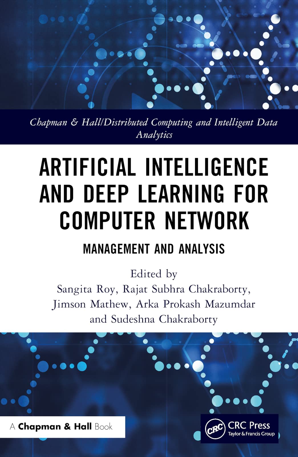 Artificial Intelligence and Deep Learning for Computer Network: Management and Analysis (Chapman & Hall/Distributed Computing and Intelligent Data Analytics Series)