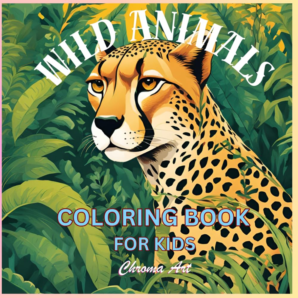 Wild Wonders: Animal Coloring Adventures for Kids: Explore the Animal Kingdom with Fun and Creativity