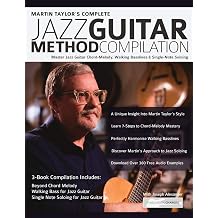 Martin Taylor's Complete Jazz Guitar Method Compilation Master Jazz Guitar Chord-Melody, Walking Basslines & Single-Note Soloing Learn How to Play Jazz Guitar