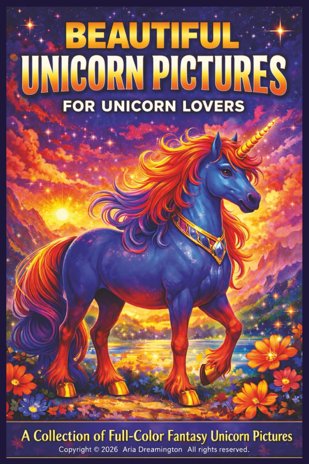 Beautiful Unicorn Pictures: For Unicorn Lovers: A Colorful and Magical Unicorn Art Collection Designed to Inspire Imagination, Creativity, and Wonder ... Lovers (Fantasy Animals Picture Books)