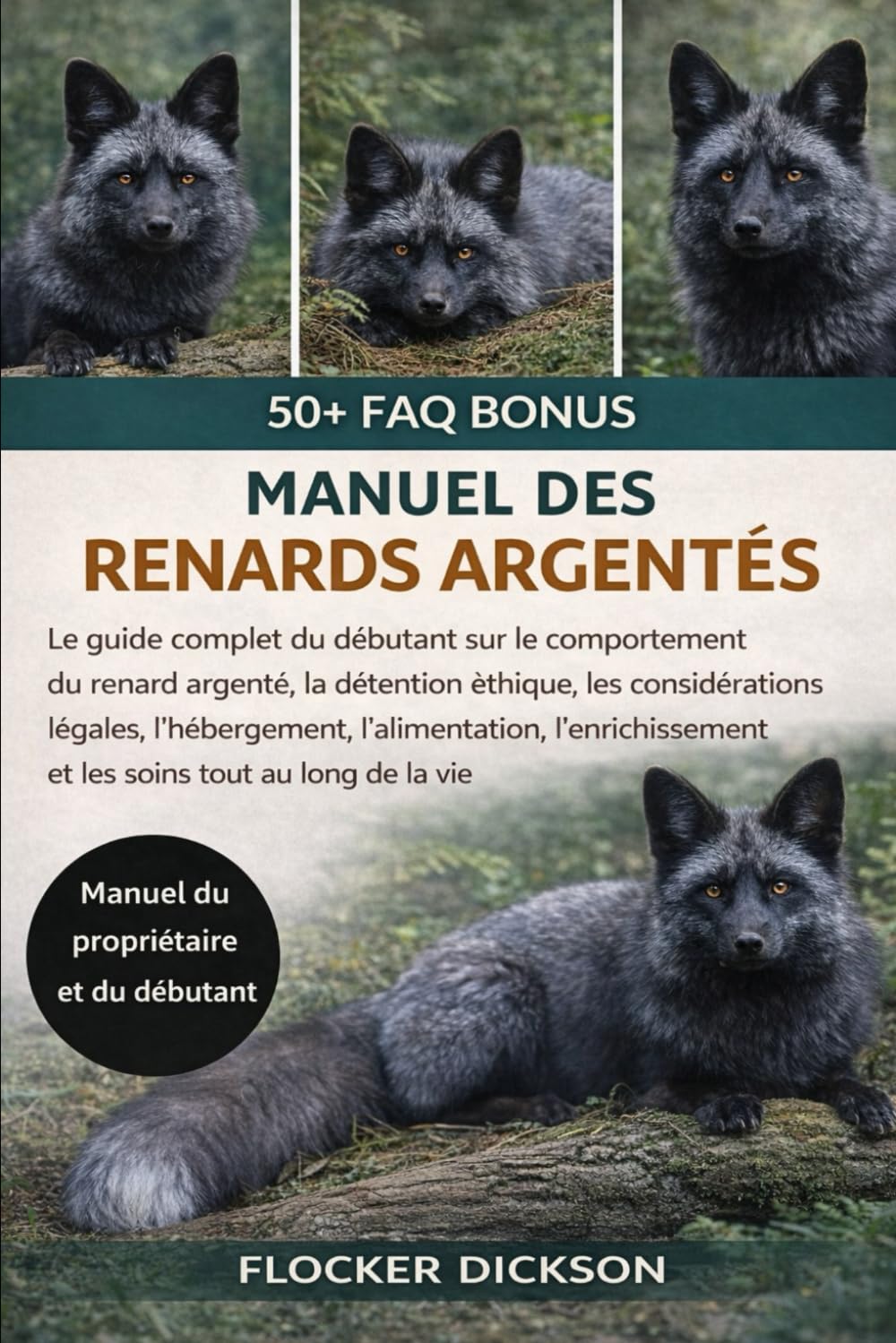 MANUEL DES RENARDS ARGENTÉS: Le guide complet du débutant sur le comportement du renard argenté, la détention éthique, les considérations légales, ... et les soins tout au long de la vie