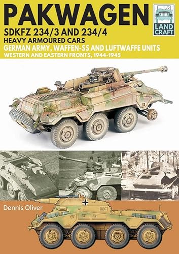 Pakwagen SDKFZ 234/3 and 234/4: German Army, Waffen-SS and Luftwaffe Units - Western and Eastern Fronts, 1944-1945 (Land Craft)