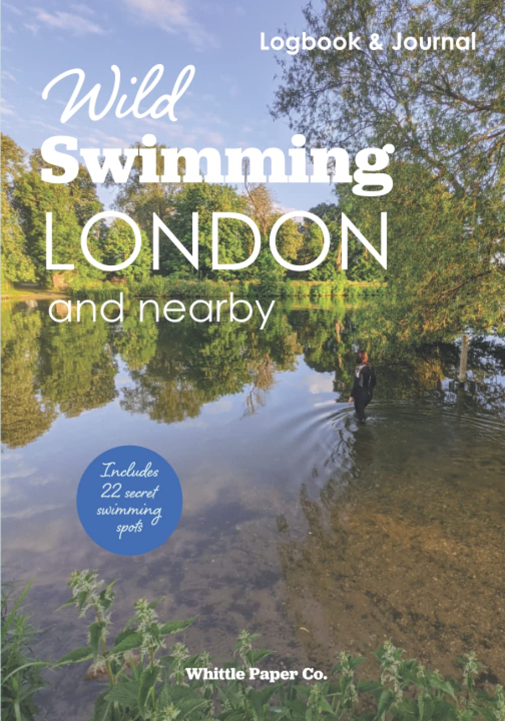 Wild Swimming London and Nearby Logbook: Motivation Journal for Cold Water Swimming in city pools, ponds and river Thames: Includes list of secret outdoor swimming spots