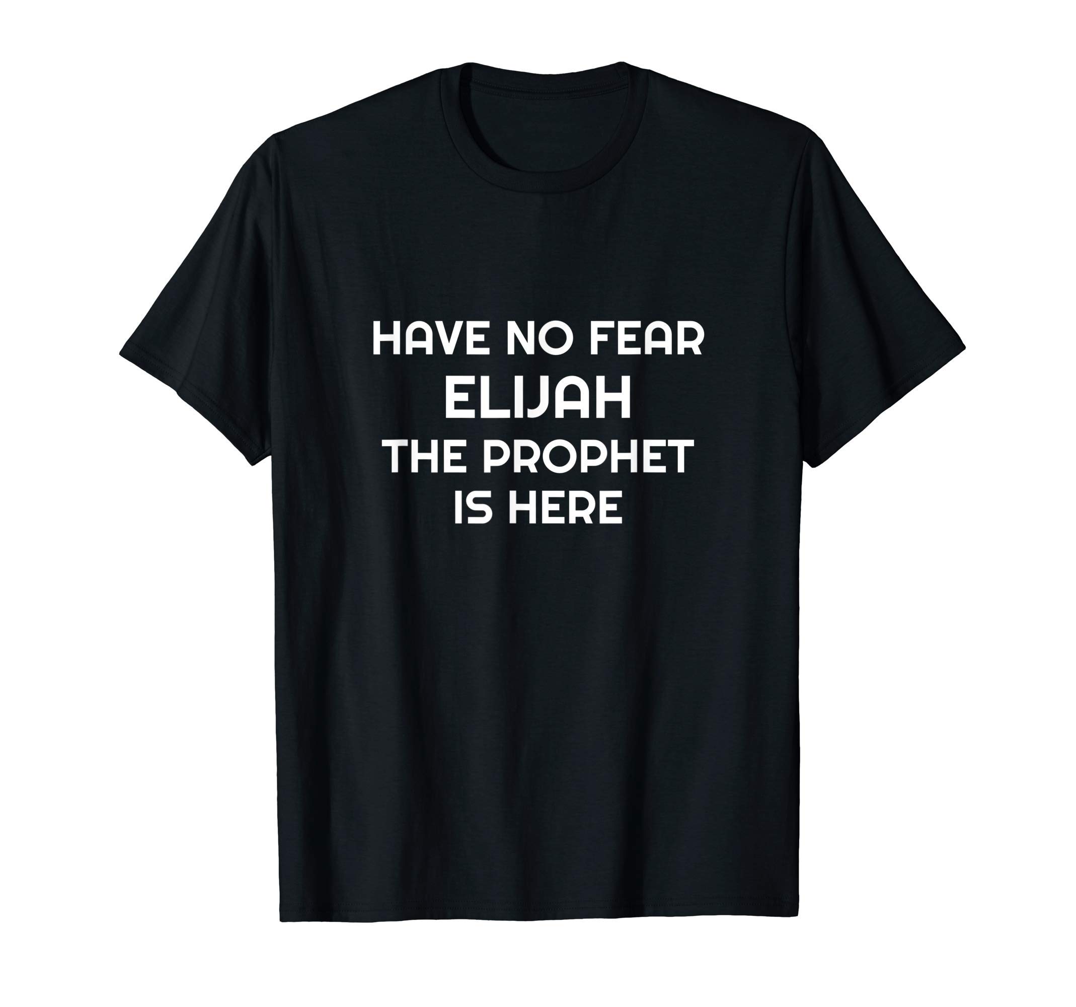 Passover Jewish Humor GiftHave no Fear Elijah The Prophet is Here Passover Seder Matzo T-Shirt