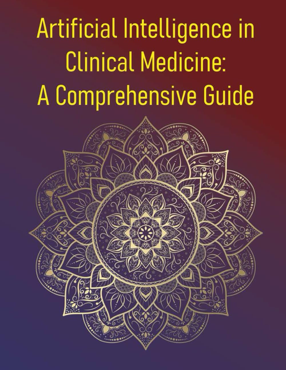 Artificial Intelligence in Clinical Medicine: A Comprehensive Guide: Principles, Applications, and the Future of Augmented Medicine