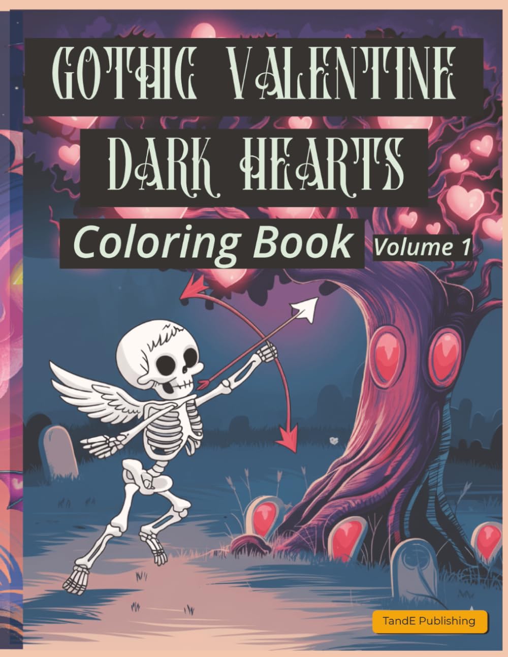 Gothic Valentine: Dark Hearts Coloring Book – Volume 1: A Cute, Creepy & Romantic Coloring Book for Valentine’s Day