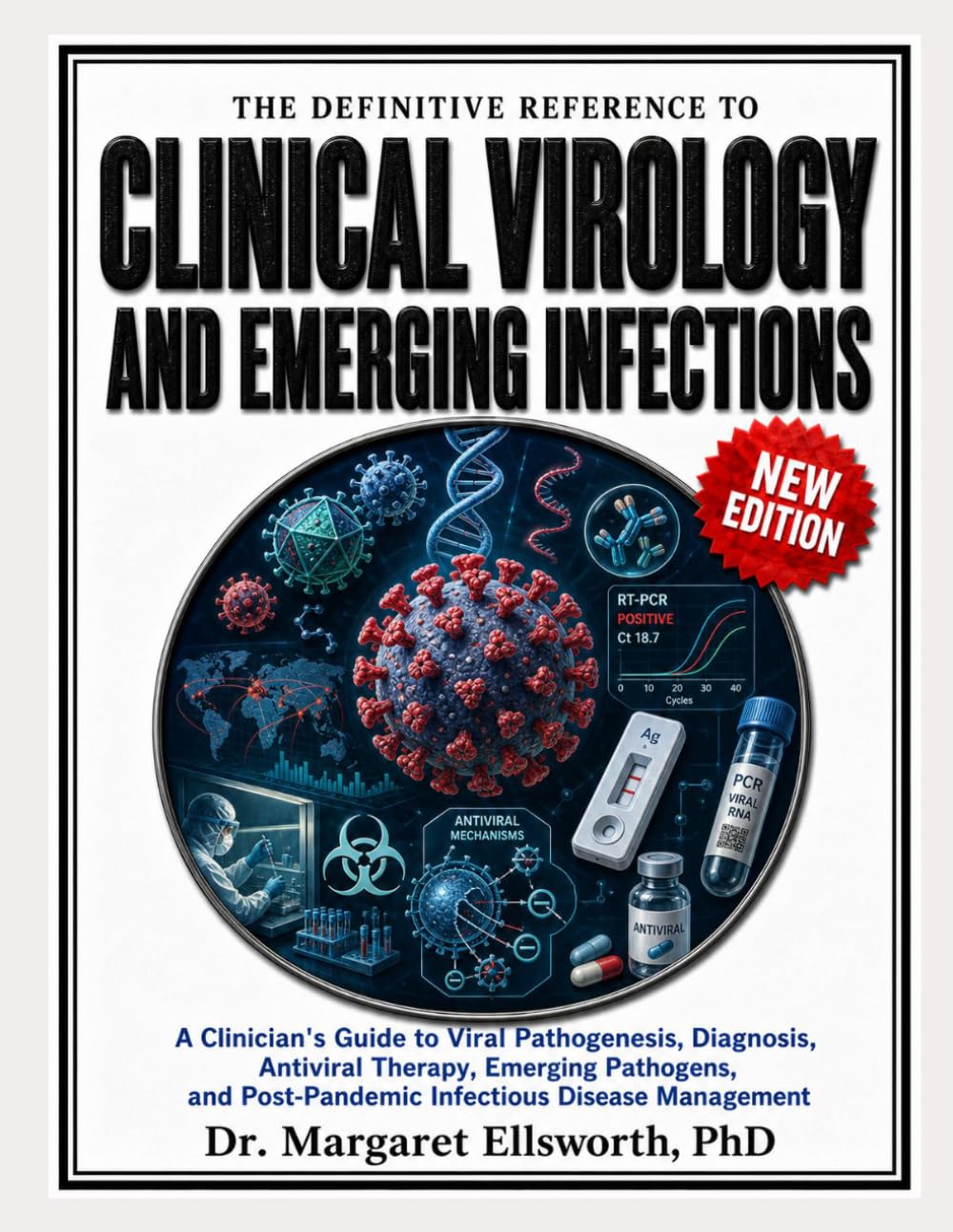 The Definitive Reference to Clinical Virology and Emerging Infections: A Clinician's Guide to Viral Pathogenesis, Diagnosis, Antiviral Therapy, Emerging Pathogens, and Post-Pandemic Infectious Disease
