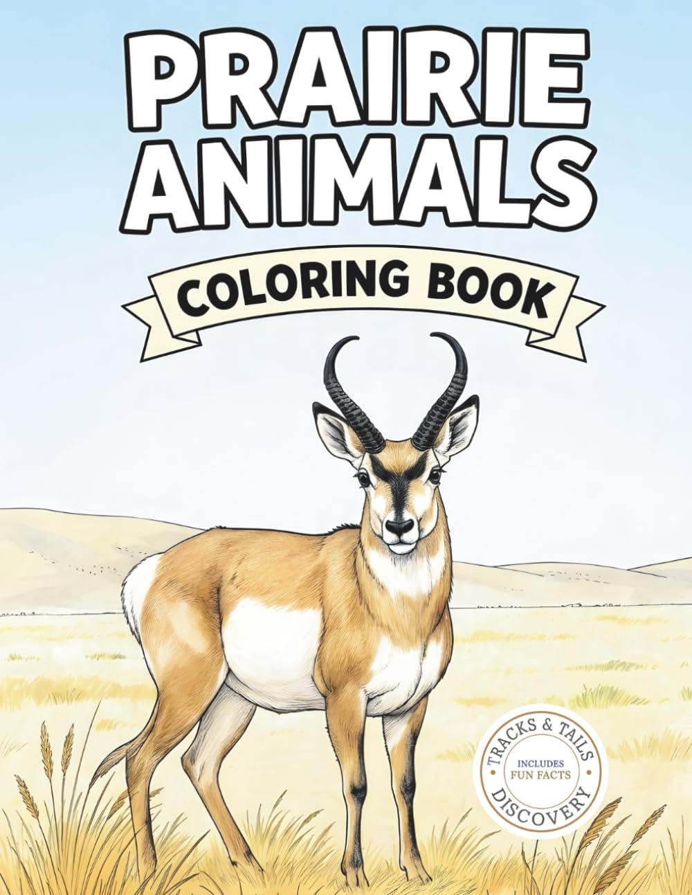 Prairie Animals Coloring Book: 40 Realistic Prairie Animals with Fun Facts and Grassland Habitats (Tracks & Tails Discovery)