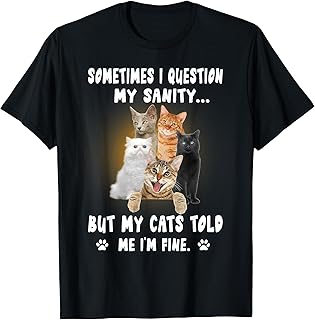 Sometimes I Question My Sanity But My Cats Kitten Kitty T-Shirt